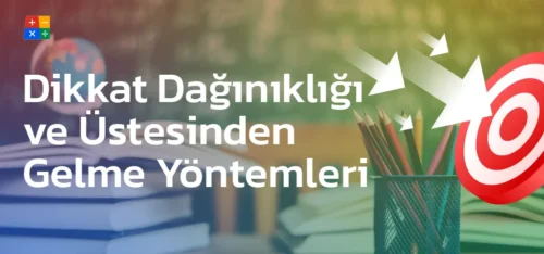 Dikkat Eksikliği ve Üstesinden Gelme Yöntemleri